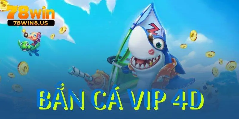 Bắn cá VIP 4D
