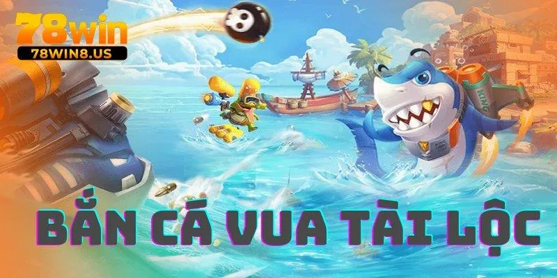 Bắn cá vua tài lộc