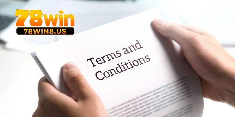 Đôi điều cần nắm về điều khoản điều kiện 78win