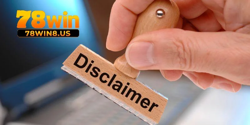 Miễn Trừ Trách Nhiệm 78win 3 Những tình huống cụ thể được miễn trừ trách nhiệm 78win